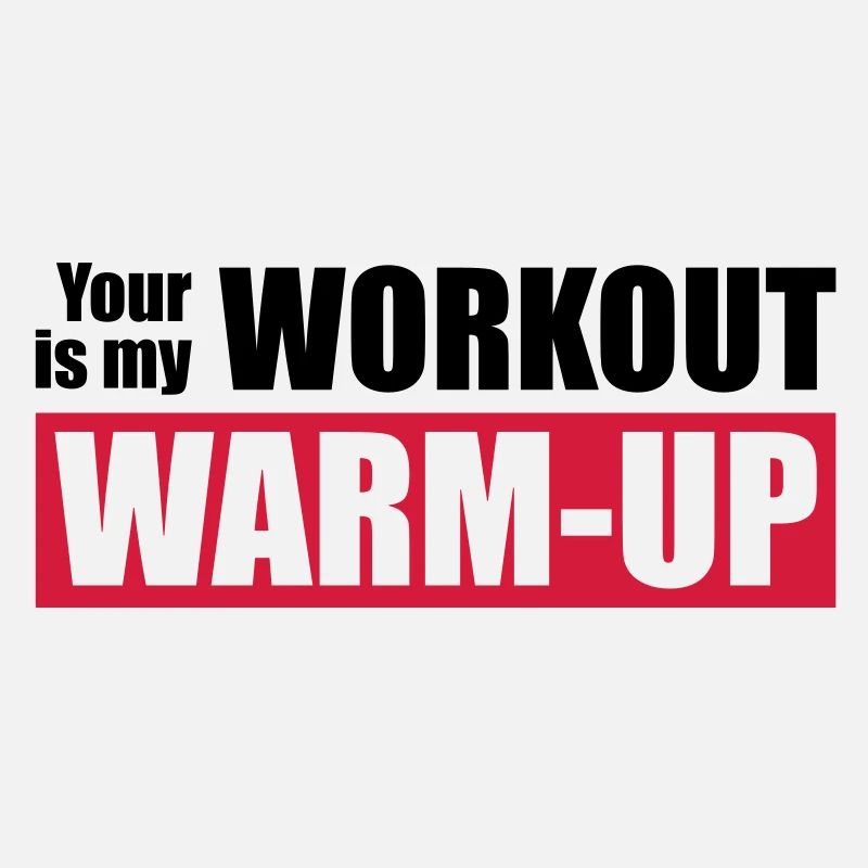 Your workout is my warm-up