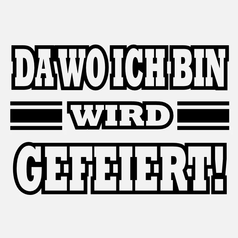da wo ich bin wird gefeiert