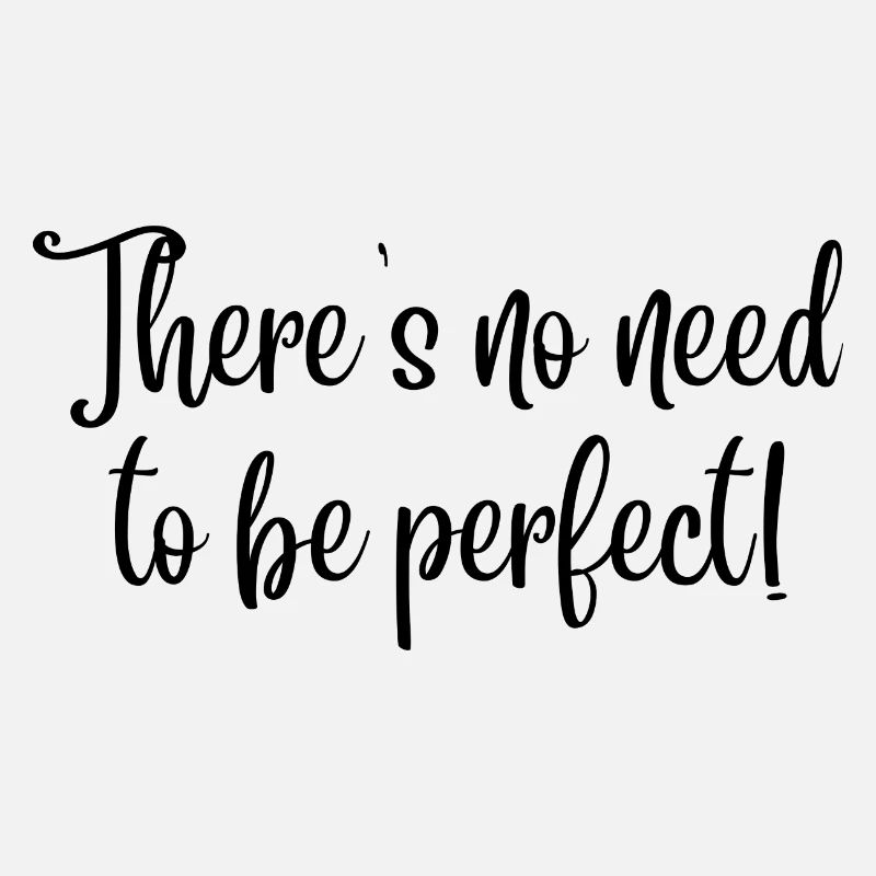 There's no need to be perfect! (black text)