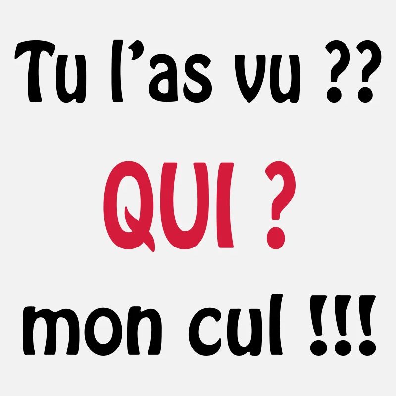 Tu l'as vu? QUI ? mon cul !!!!