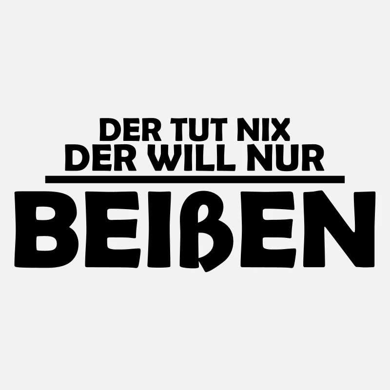 der tut nix der will nur beißen