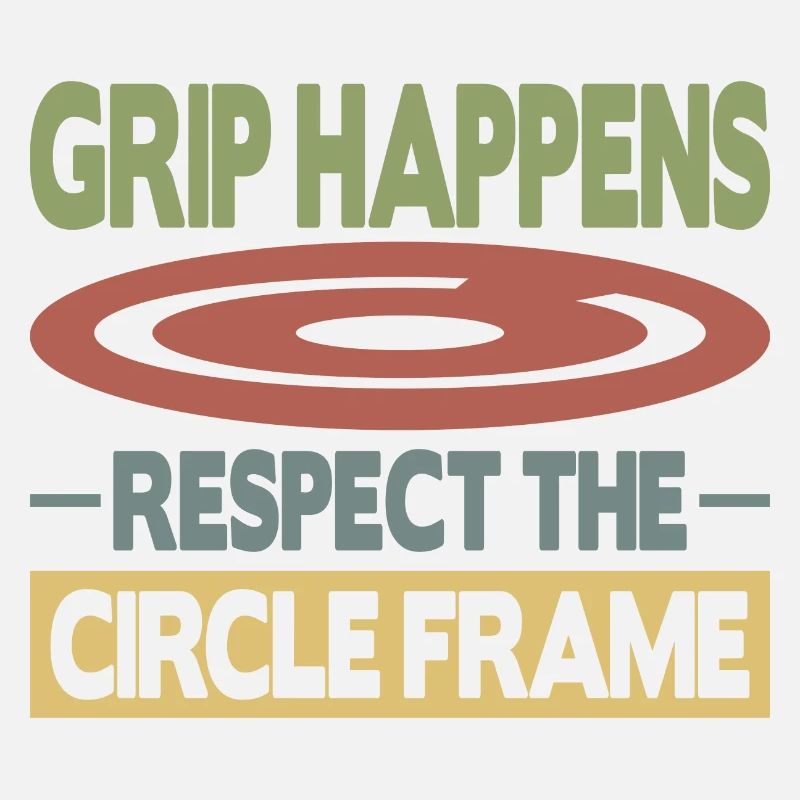 Grip Happens Respect The Circle Frame