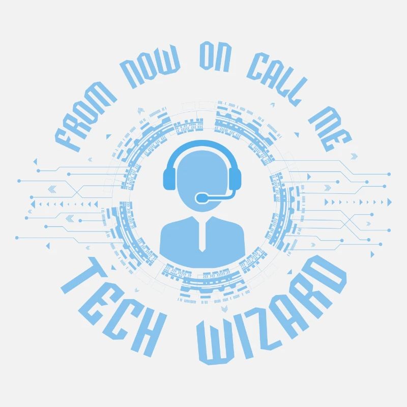 From Now On Call Me Tech Wizard Computer Tech Supp