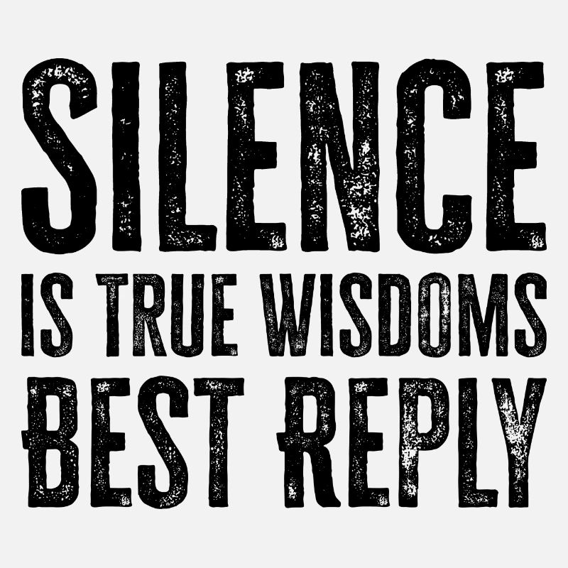 Silence is True Wisdoms Best Reply