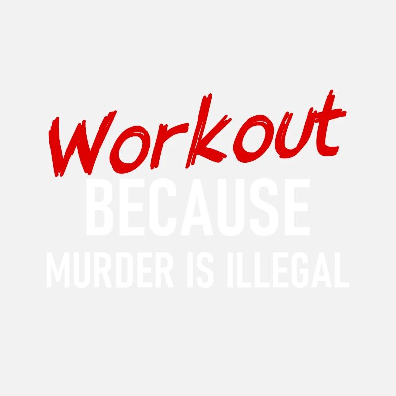 Workout because murder is illegal - Cooler Spruch