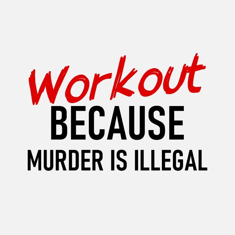 Workout because murder is illegal - Cooler Spruch