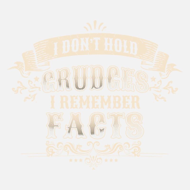 I don't hold grudges, I remember facts
