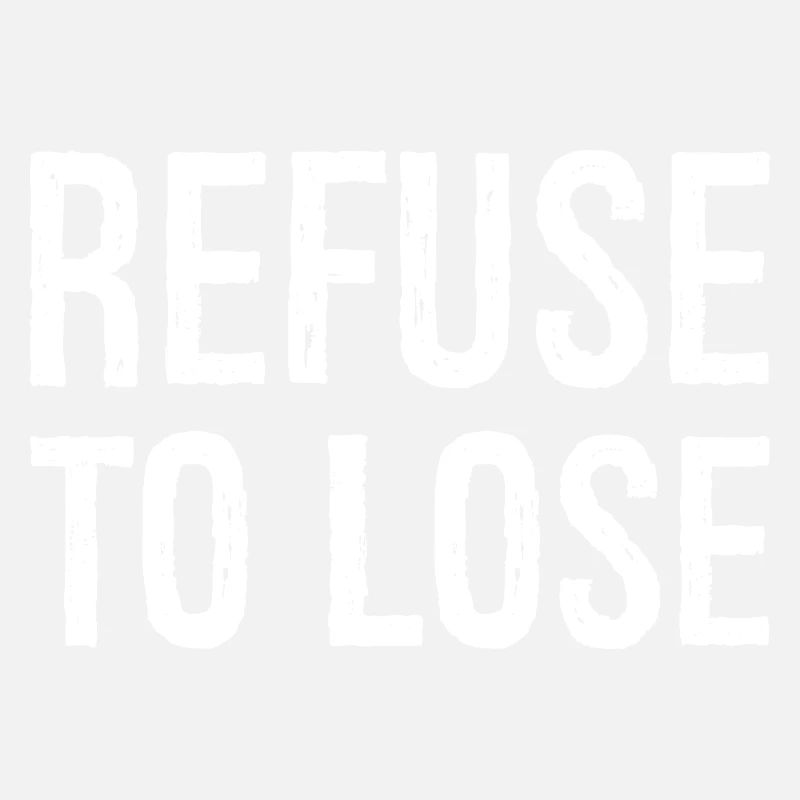 refuse to lose