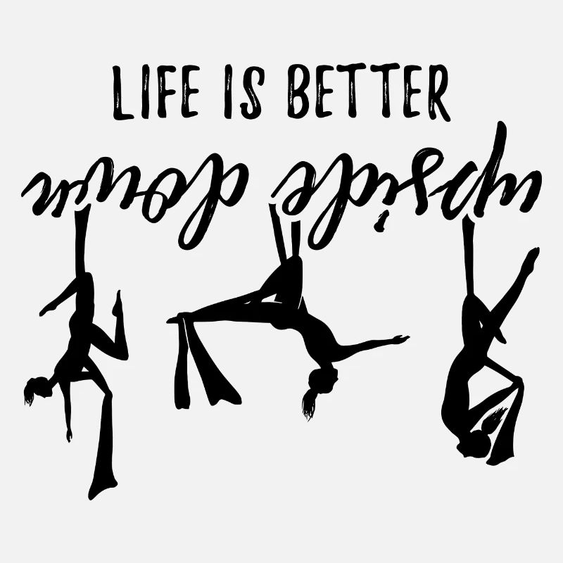 Life Is Better Upside Down Acrobatics Acrobat Gymn