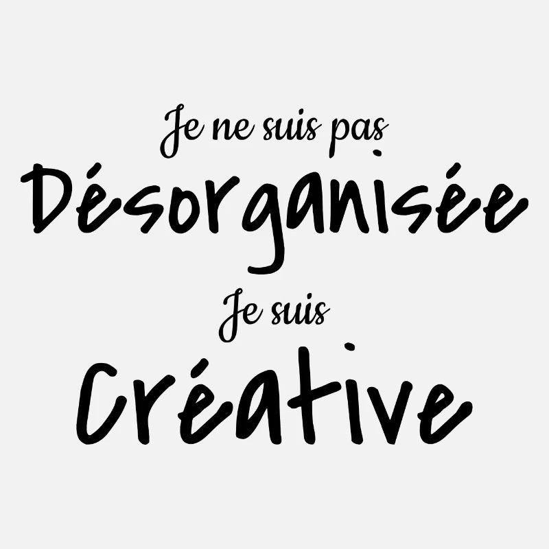 je ne suis pas désorganisée je suis créative