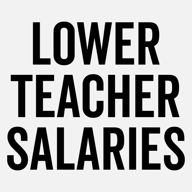 Lower Teacher Salaries