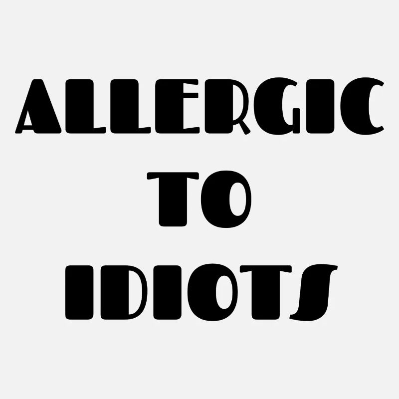 Allergic To Idiots