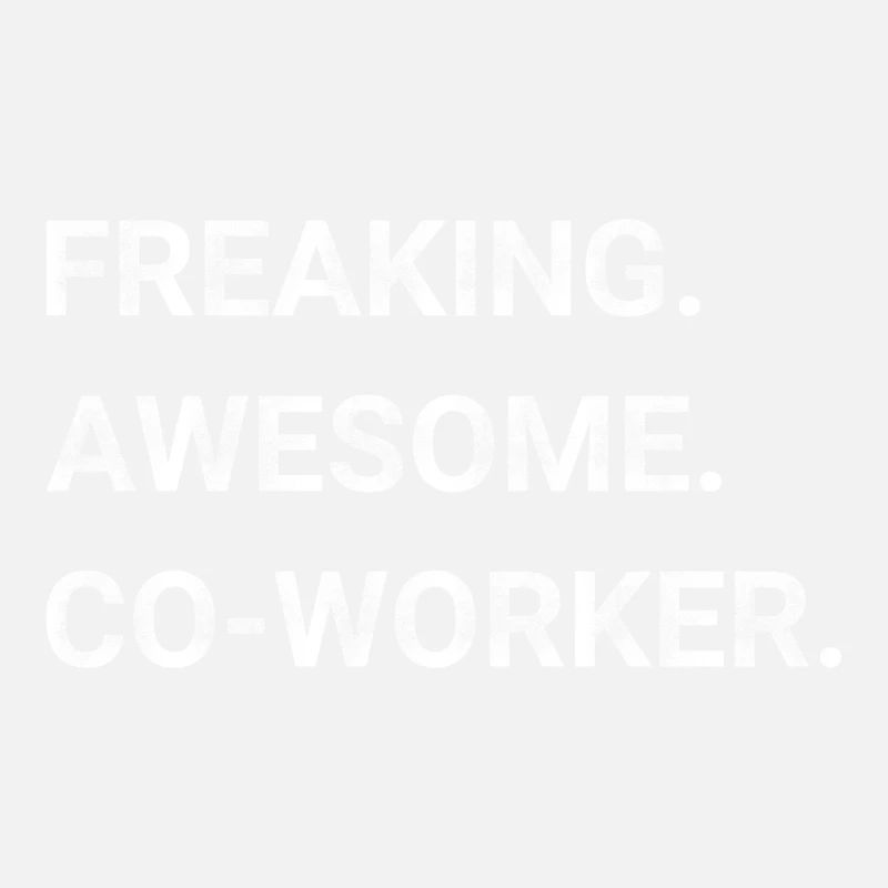 Freaking Awesome Co worker