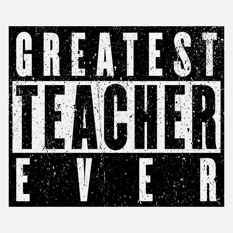 Greatest Teacher Ever - Funny Teacher Gift