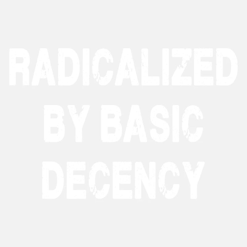 Radicalized By Basic Decency