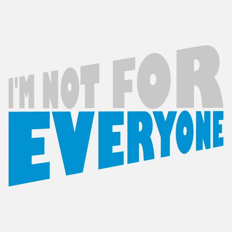 Im not for everyone