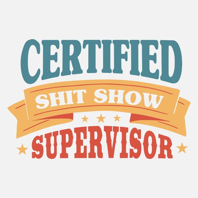 Certified Shitshow Supervisor
