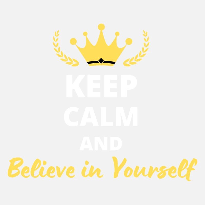 Keep Calm and Believe in Yourself