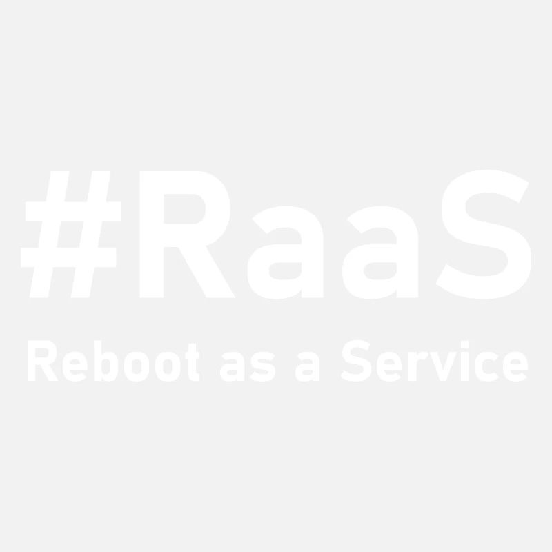 RaaS – Reboot as a Service | Funny IT saying