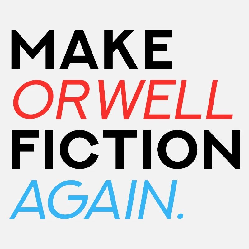 Make Orwell Fiction Again