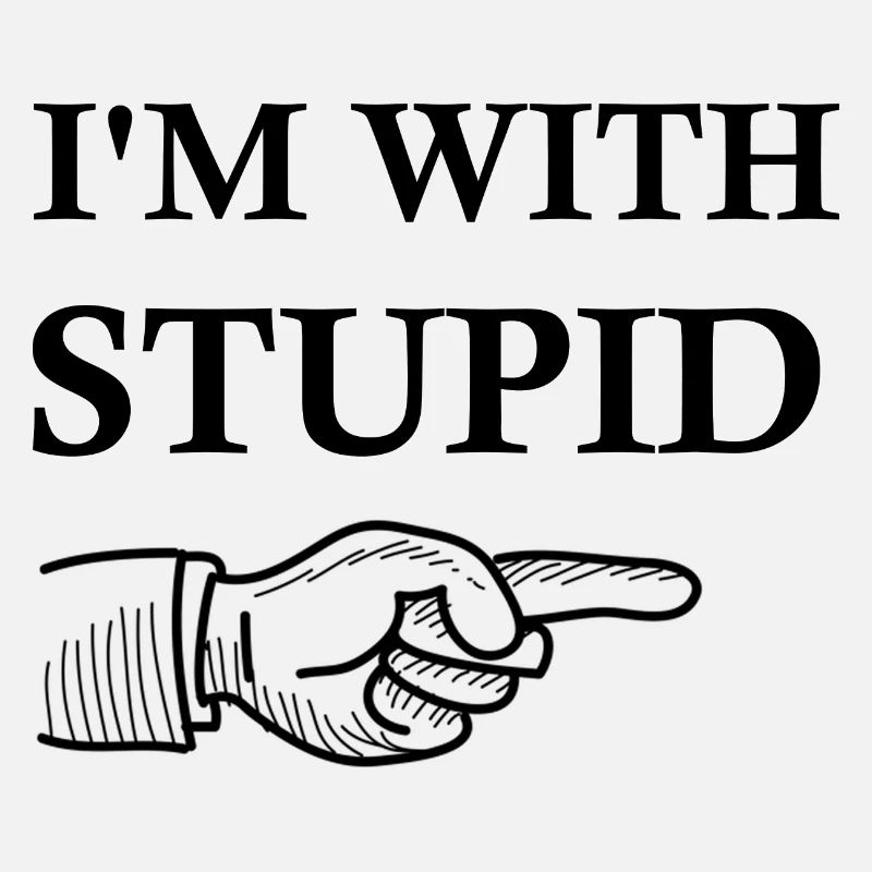 I M WITH STUPID
