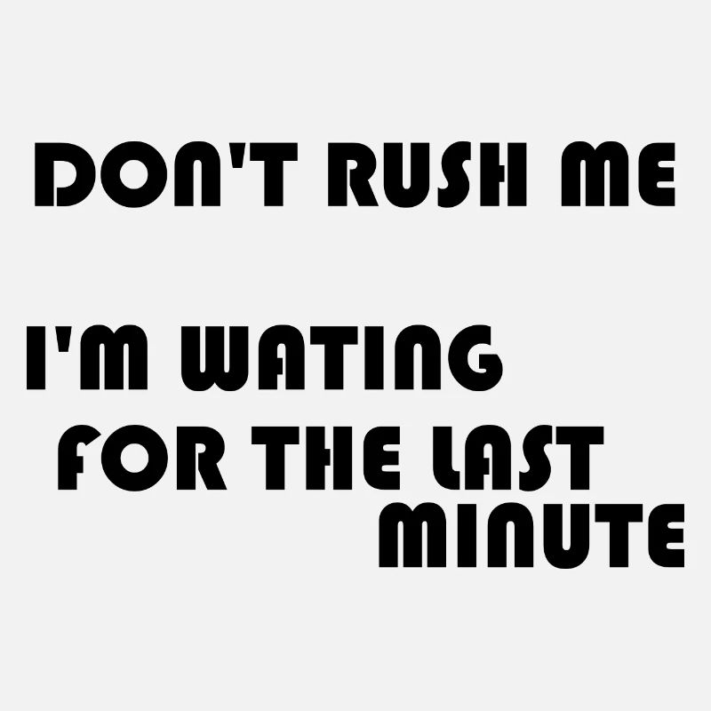 DON'T RUSH ME