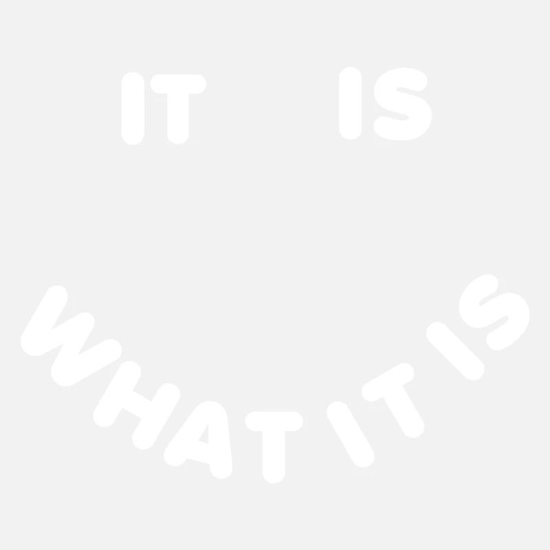 It is what it is