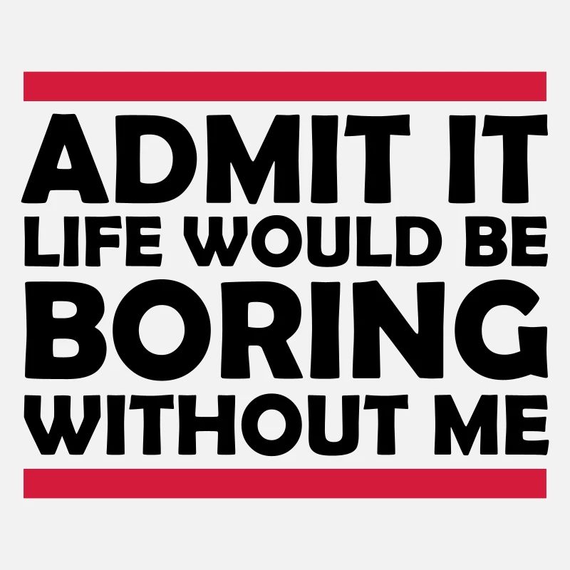 boring life without me