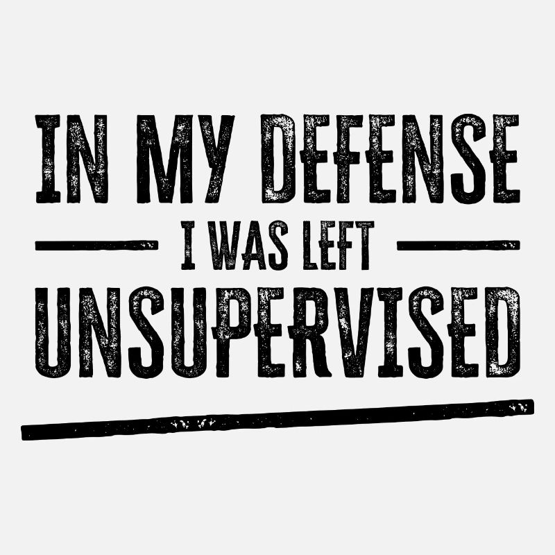 In My Defense I Was Left Unsupervised