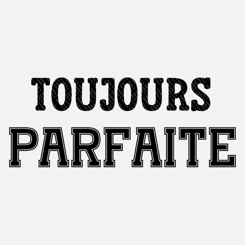 toujours parfaite