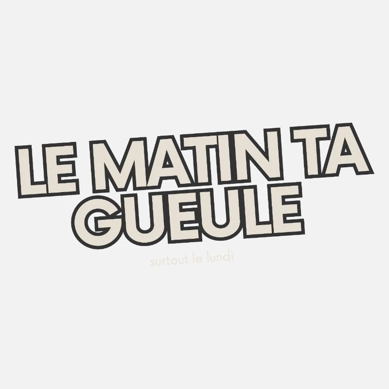 Le matin, ta gueule!