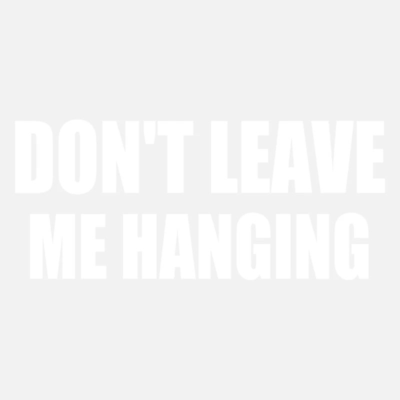 don't leave me hanging
