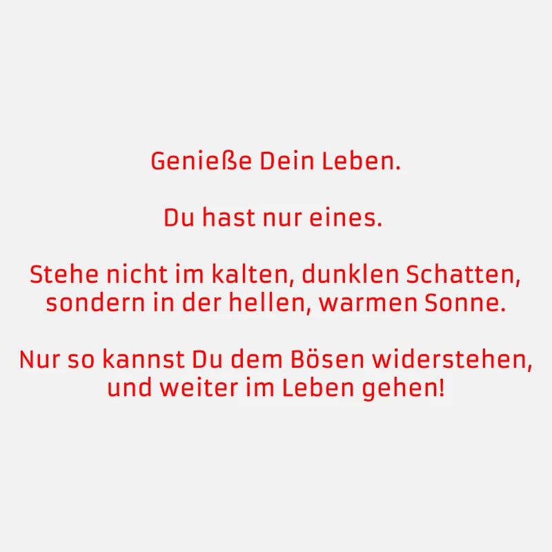 "Genieße Deine Leben..."