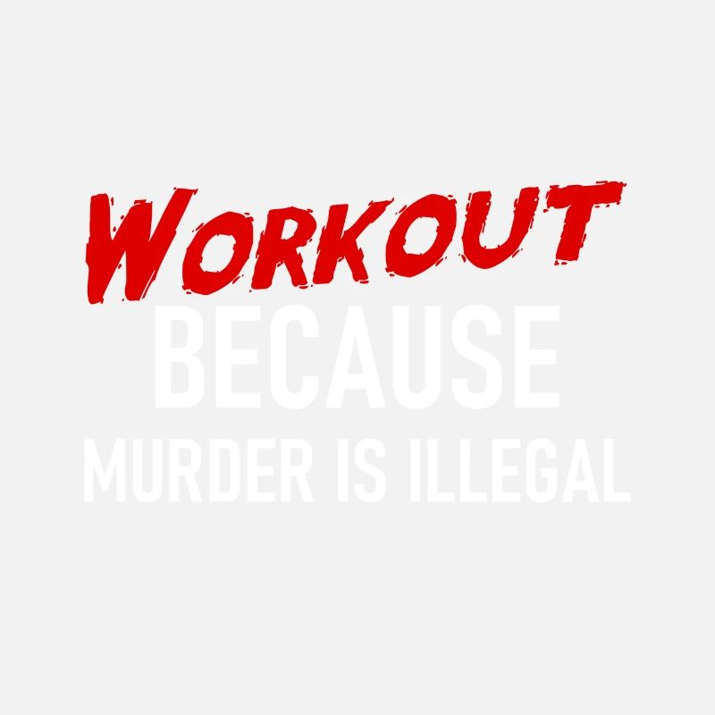 Workout because murder is illegal - Cooler Spruch