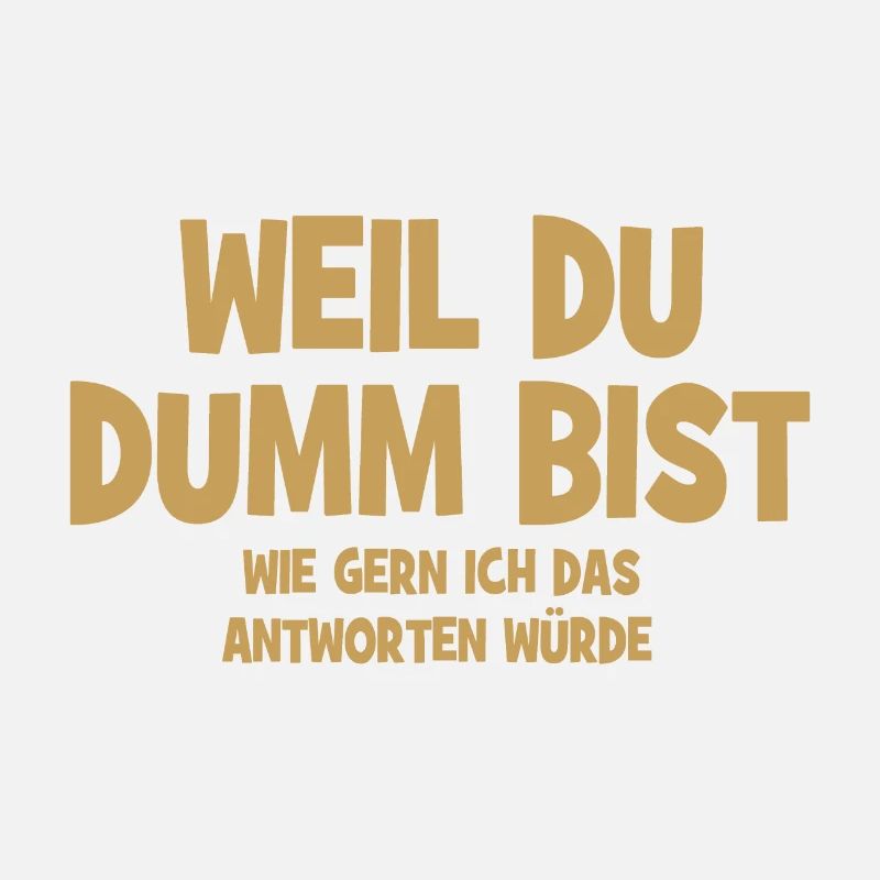 Weil Du Dumm Bist - Lustiger Spruch