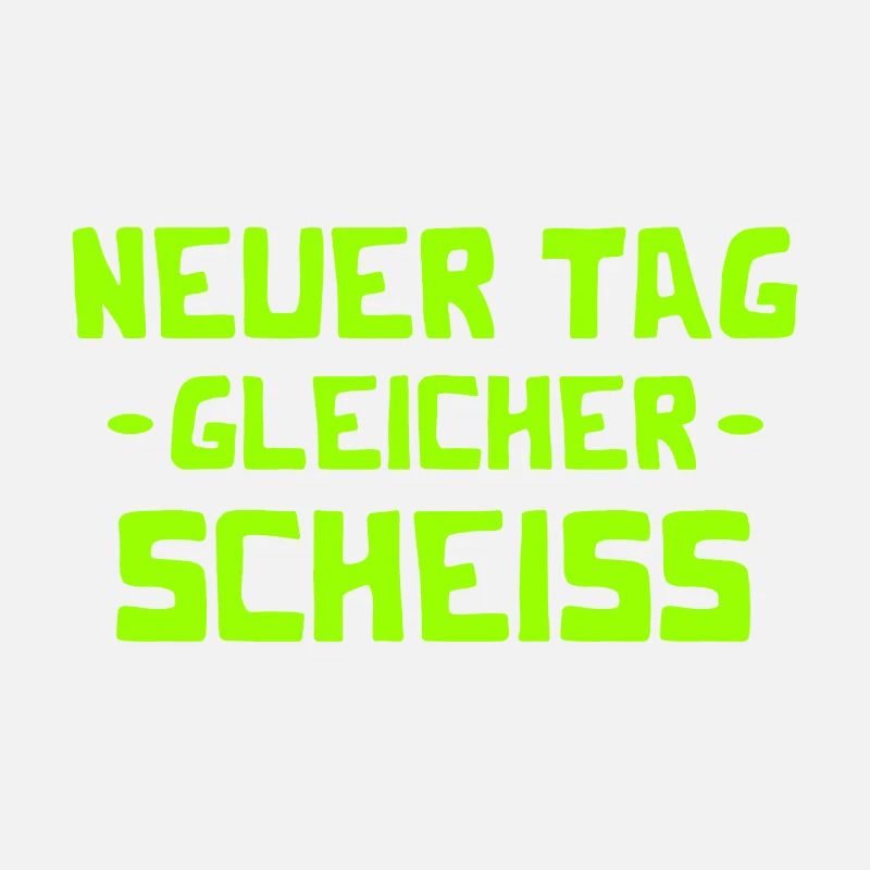 Neuer Tag - Gleicher Scheiss - Scheiß