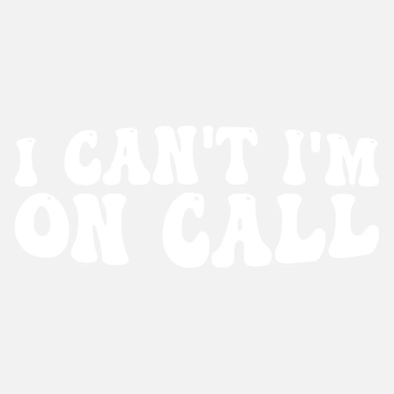 I Can't I'm On Call 4