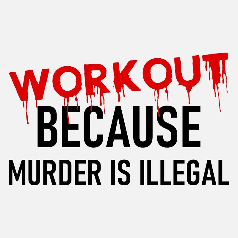 Workout because murder is illegal - Cooler Spruch