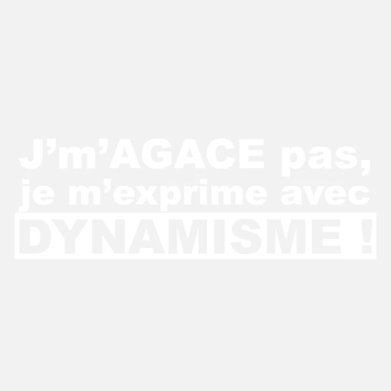 J'm'agace pas, je m'exprime avec dynamisme !