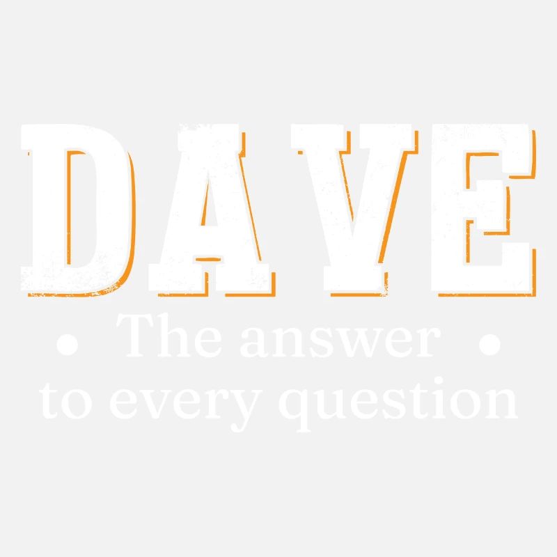 Dave The Answer To Every Question
