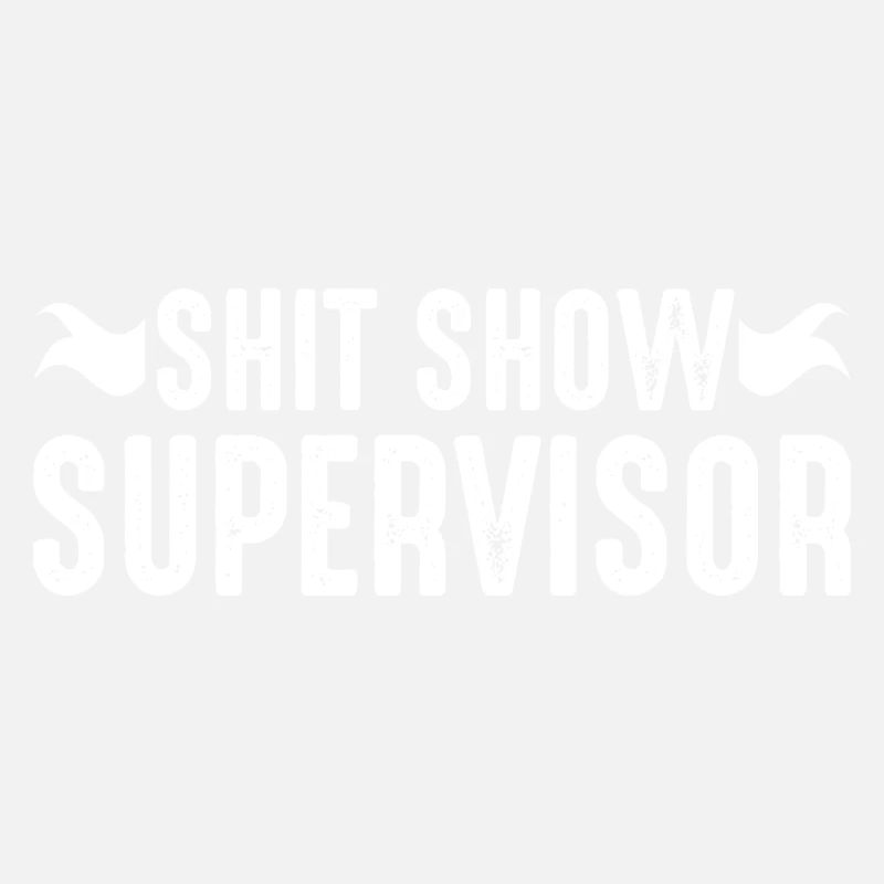 Shit Show Supervisor