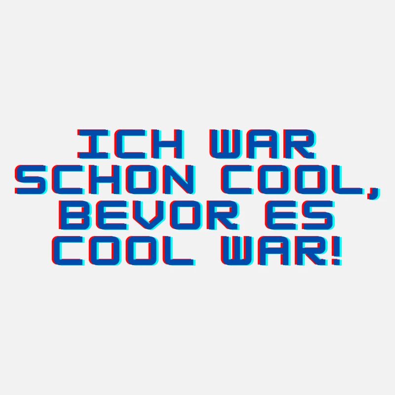 Ich war schon cool, bevor es cool war!