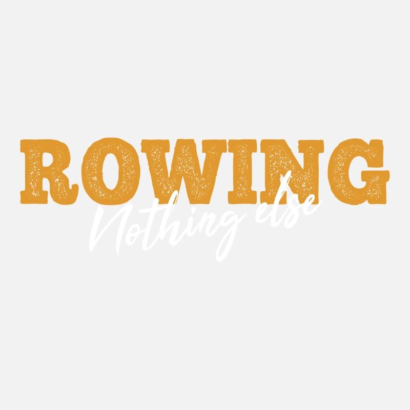 Rowing Nothing Else Slogan - Rower - Rowing