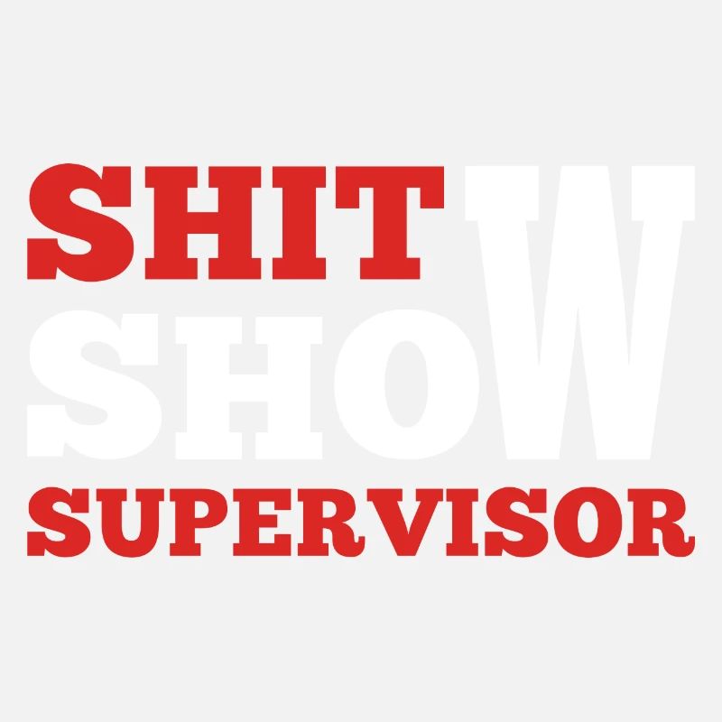 Shit Show Supervisor