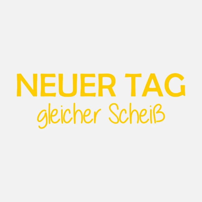 Neuer Tag - Gleicher Scheiss - Scheiß