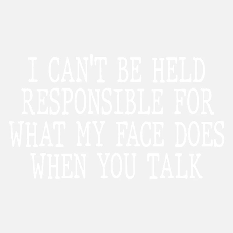 I can't be held responsible for what my face does
