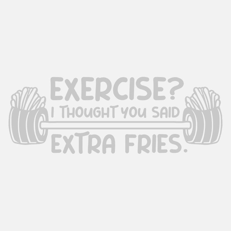 Exercise Extra Fries Quote