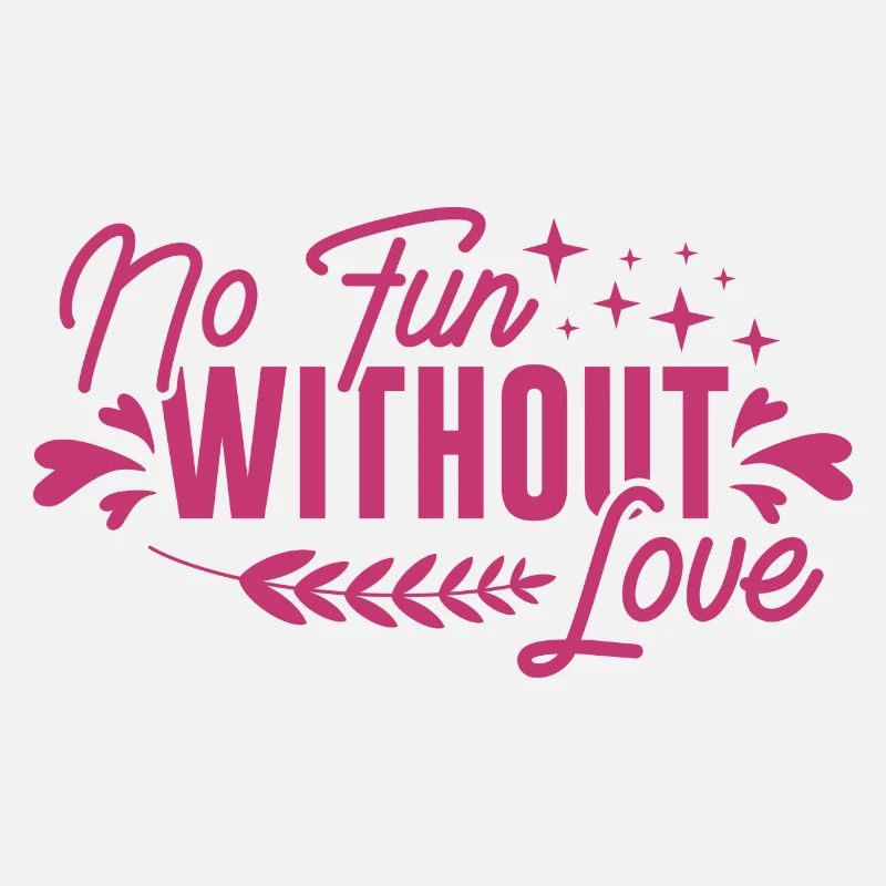 No fun without love