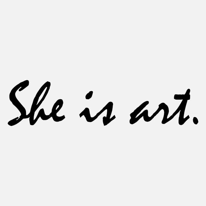 She is art