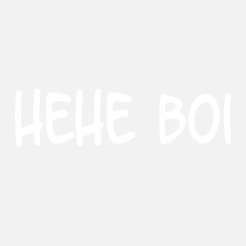 Hehe Boi